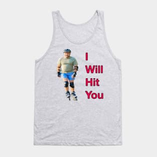 I Will Hit You (Rollerblade Sport) Tank Top